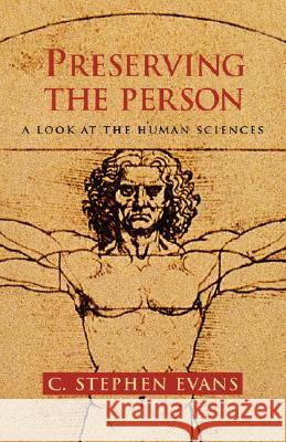 Preserving the Person: A Look at the Human Sciences Evans, C. Stephen 9781573830263 Regent College Publishing