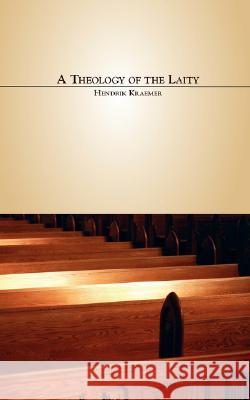 A Theology of the Laity Hendrik Kraemer 9781573830317 Regent College Publishing