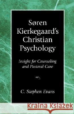 Soren Kierkegaard's Christian Psychology: Insight for Counseling & Pastoral Care Evans, C. Stephen 9781573830386 Regent College Publishing