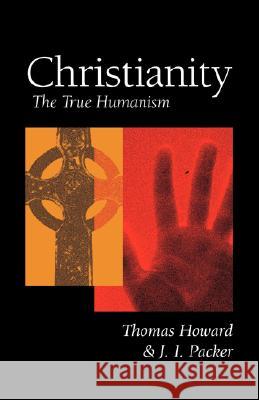 Christianity: The True Humanism Howard, Thomas 9781573830584