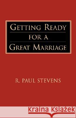 Getting Ready for a Great Marriage R. Paul Stevens 9781573830591 Regent College Publishing