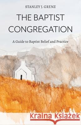 The Baptist Congregation Stanley J. Grenz 9781573830607