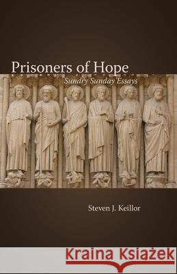 Prisoners of Hope: Sundry Sunday Essays Keillor, Steven J. 9781573830706 Regent College Publishing
