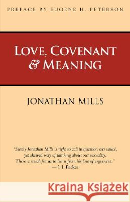 Love, Covenant & Meaning Jonathan Mills 9781573830911 Regent College Publishing