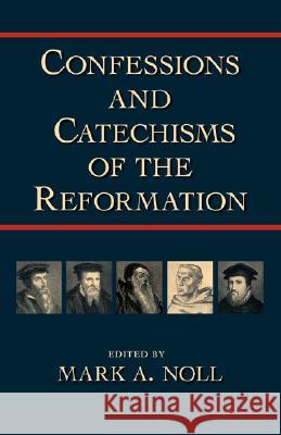 Confessions and Catechisms of the Reformation Mark A. Noll Mark A. Noll 9781573830997 Regent College Publishing