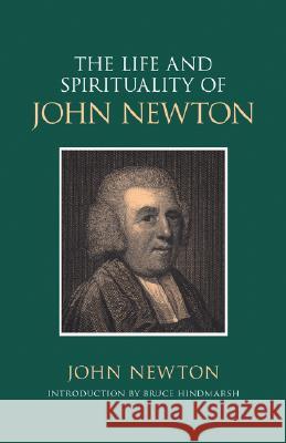 The Life and Spirituality of John Newton John Newton Bruce D. Hindmarsh 9781573831185 Regent College Publishing