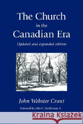 The Church in the Canadian Era John Webster Grant 9781573831192