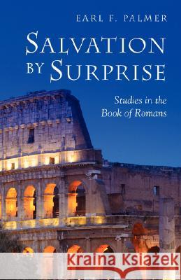 Salvation by Surprise: A Commentary on the Book of Romans Palmer, Earl F. 9781573831420 Regent College Publishing