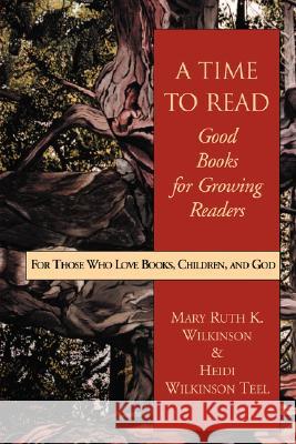 A Time to Read: Good Books for Growing Readers Wilkinson, Mary Ruth 9781573831468 Regent College Publishing