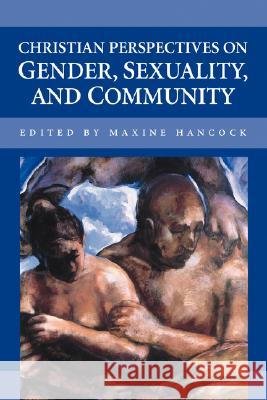 Christian Perspectives on Gender, Sexuality, and Community Maxine Hancock 9781573831581