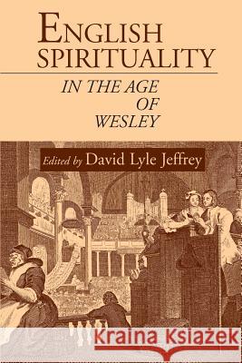 English Spirituality in the Age of Wesley David Lyle Jeffrey 9781573831642
