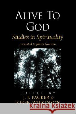 Alive to God: Studies in Spirituality Packer, J. I. 9781573831673 Regent College Publishing