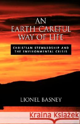 An Earth-Careful Way of Life: Christian Stewardship and the Environmental Crisis Basney, Lionel 9781573831727 Regent College Publishing