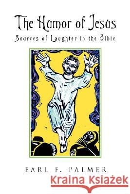 The Humor of Jesus: Sources of Laughter in the Bible Palmer, Earl F. 9781573831802 Regent College Publishing
