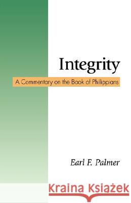 Integrity: A Commentary on the Book of Philippians Palmer, Earl F. 9781573831819