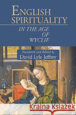 English Spirituality in the Age of Wyclif David Lyle Jeffrey 9781573831857 Regent College Publishing