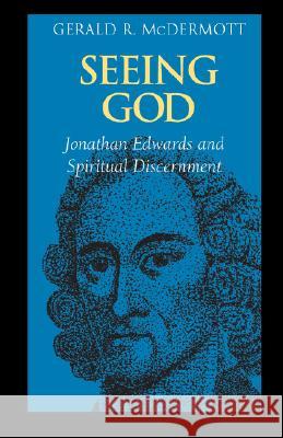 Seeing God : Jonathan Edwards and Spiritual Discernment Gerald R. McDermott 9781573831925 Regent College Publishing