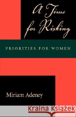 A Time for Risking: Priorities for Women Adeney, Miriam 9781573832069