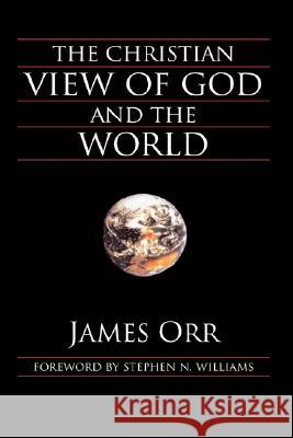 The Christian View of God and the World James Orr Stephen N. Williams 9781573832083 Regent College Publishing