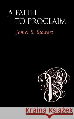 A Faith to Proclaim James S. Stewart 9781573832236 Regent College Publishing