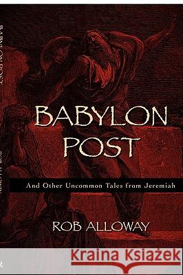 Babylon Post: And Other Uncommon Tales from Jeremiah Alloway, Rob 9781573832250 Regent College Publishing