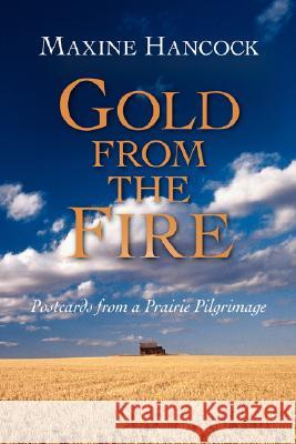 Gold from the Fire: Postcards from a Prairie Pilgrimage Hancock, Maxine 9781573832335