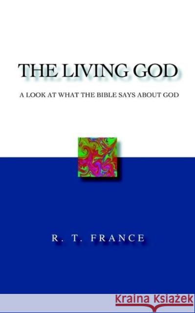 The Living God: A Look at What the Bible says about God France, R. T. 9781573832359 0