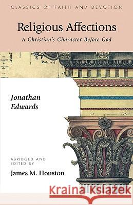 Religious Affections: A Christian's Character Before God Edwards, Jonathan 9781573832403 Regent College Publishing