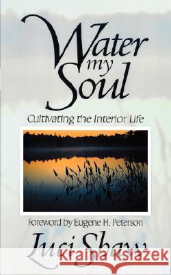Water my Soul: Cultivating the Interior Life Shaw, Luci 9781573832427