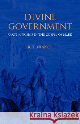 Divine Government: God's Kingship in the Gospel of Mark France, R. T. 9781573832441 Regent College Publishing