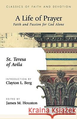 A Life of Prayer: Faith and Passion for God Alone St Theresa of Avila 9781573832472 Regent College Publishing