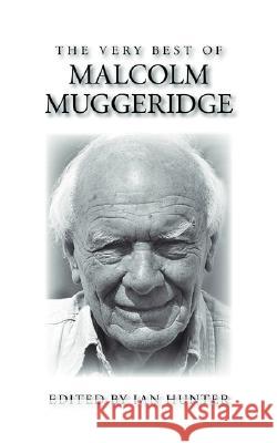 The Very Best of Malcolm Muggeridge Malcolm Muggeridge Ian A. Hunter 9781573832601 Regent College Publishing