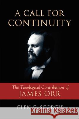 A Call for Continuity: The Theological Contribution of James Orr Scorgie, Glen G. 9781573833271 Regent College Publishing