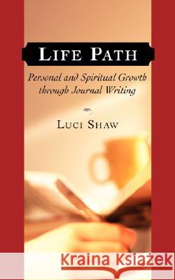 Life Path: Personal and Spiritual Growth through Journal Writing Shaw, Luci 9781573833318