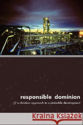 Responsible Dominion: A Christian Approach to Sustainable Development Hore-Lacy, Ian 9781573833424 Regent College Publishing