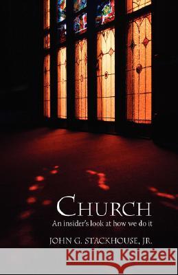 Church: An Insider's Look at How We Do It Stackhouse, John G. Jr. 9781573833530 Regent College Publishing