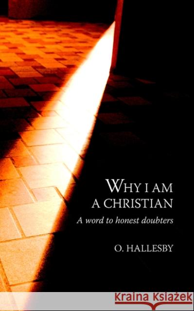Why I Am a Christian: A Word to Honest Doubters Hallesby, O. 9781573833547 Regent College Publishing