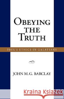 Obeying the Truth : Paul's Ethics in Galatians John M. G. Barclay 9781573833554 Regent College Publishing