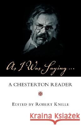 As I Was Saying: A Chesterton Reader Chesterton, G. K. 9781573833813 Regent College Publishing