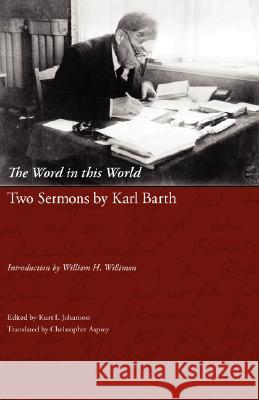 The Word in This World: Two Sermons by Karl Barth Karl Barth Kurt I. Johanson 9781573834117