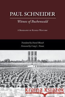 Paul Schneider: Witness of Buchenwald Wentorf, Rudolf 9781573834179 Regent College Publishing