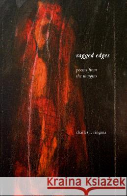 Ragged Edges: Poems from the Margins Ringma, Charles R. 9781573834209 Regent College Publishing