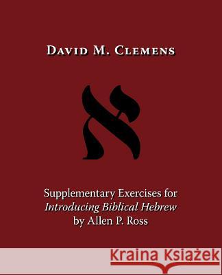 Supplementary Exercises for Introducing Biblical Hebrew by Allen P. Ross David M. Clemens 9781573834254 Regent College Publishing