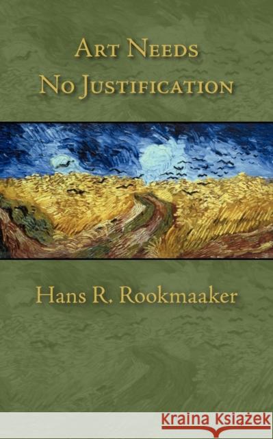 Art Needs No Justification Hans R. Rookmaaker 9781573834414 Regent College Publishing