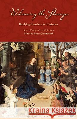 Welcoming the Stranger: Readying Ourselves for Christmas Gleddiesmith, Stacey 9781573834520 Regent College Publishing