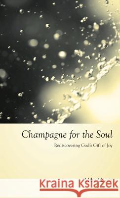 Champagne for the Soul: Celebrating God's Gift of Joy Mike Mason 9781573834810