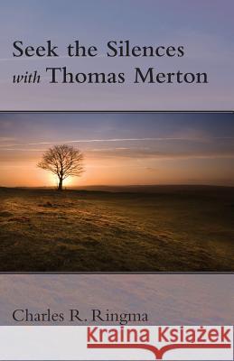 Seek the Silences with Thomas Merton Charles Ringma 9781573835121