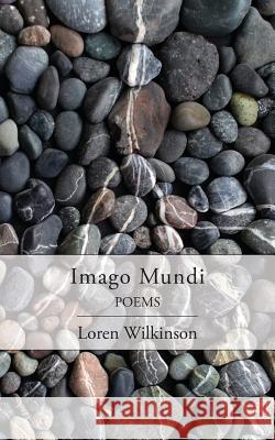 Imago Mundi: Poems Loren Wilkinson 9781573835336