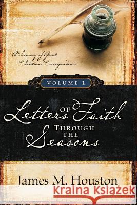 Letters of Faith Through the Seasons, Volume 1 James M Houston 9781573835367