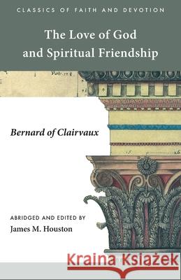 The Love of God and Spiritual Friendship Bernard of Clairvaux, James M Houston 9781573835688